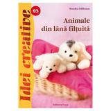 Idei creative 93 - Animale din lana filtuita - Monika Dillbaum, editura Casa