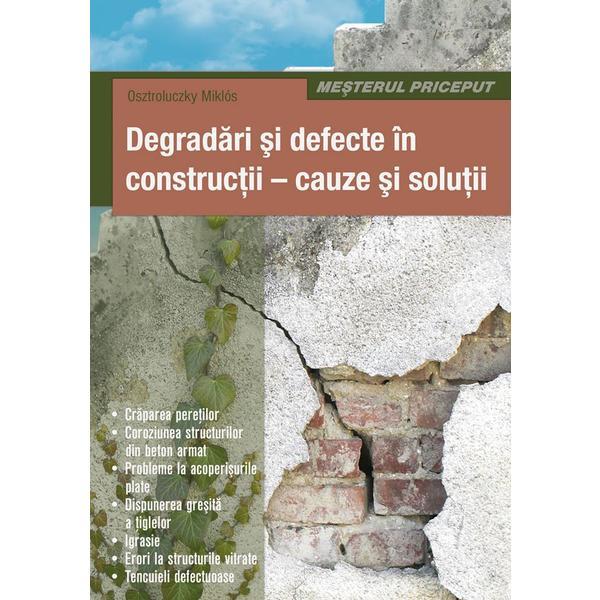 Degradari Si Defecte In Constructii - Cauze Si Solutii - Osztroluczky Miklos, editura Casa