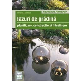 Iazuri De Gradina - Planificare, Constructie Si Intretinere - Ulrich E. Stempel, editura Casa