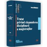 Tratat privind raspunderea disciplinara a magistratilor - Ioan Garbulet, editura Universul Juridic