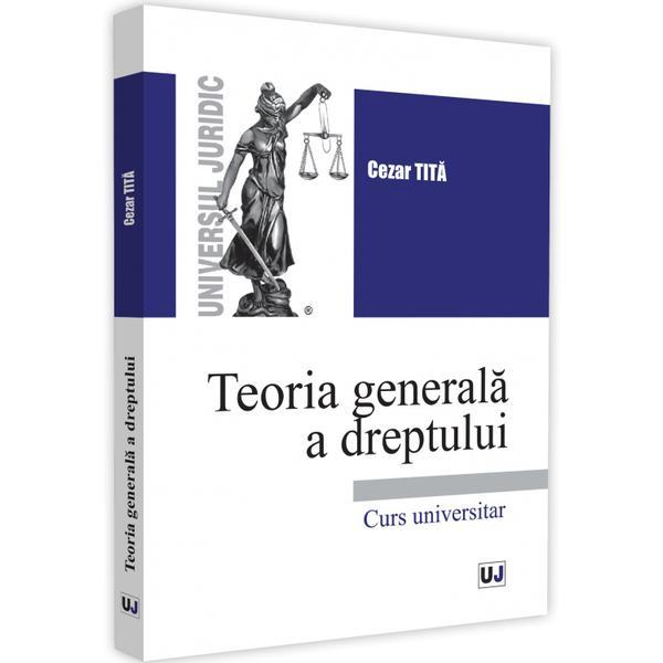 Teoria generala a dreptului - Cezar Tita, editura Universul Juridic