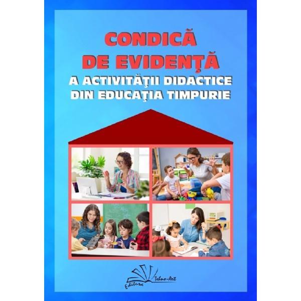 Condica de evidenta a activitatii didactice din educatia timpurie - gabriela berbeceanu, smaranda-maria cioflica, elena ilie, editura tehno-art