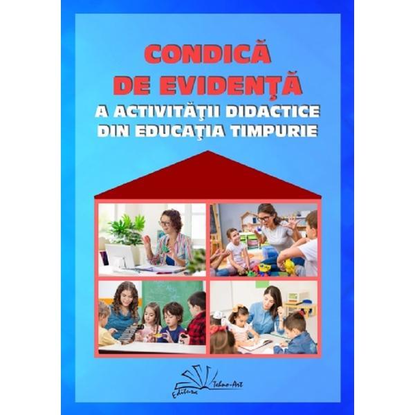 Condica de evidenta a activitatii didactice din educatia timpurie - Gabriela Berbeceanu, Smaranda-Maria Cioflica, Elena Ilie, editura Tehno-art