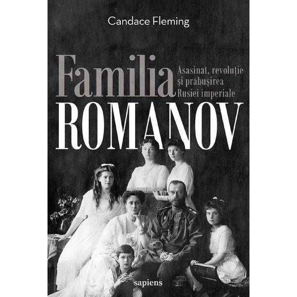 Familia romanov. asasinat, revolutie si prabusirea rusiei imperiale - candace fleming, editura grupul editorial art