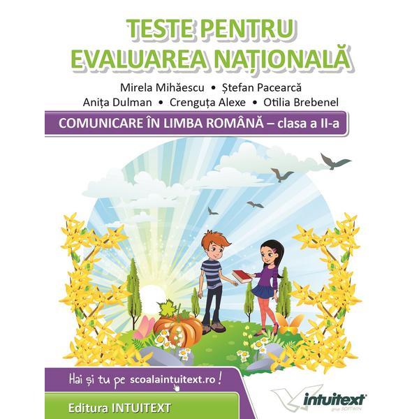 Comunicare in limba romana. Teste pentru Evaluarea Nationala - Clasa 2 - Mirela Mihaescu, Stefan Pacearca, editura Intuitext