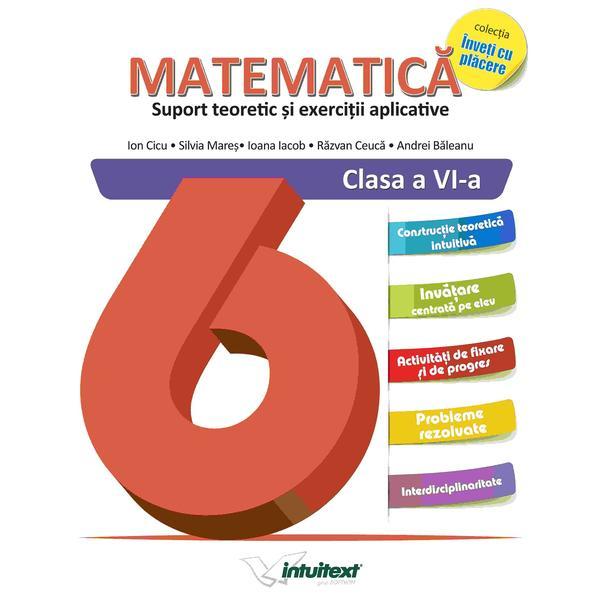 Matematica. Suport teoretic si exercitii aplicative - Clasa 6 - Ion Ciucu, Silvia Mares, editura Intuitext