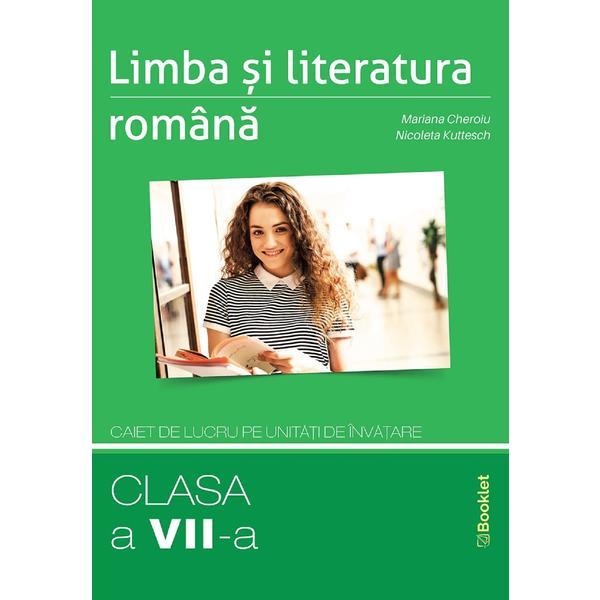 Limba si literatura romana - clasa 7 - caiet de lucru pe unitati de invatare - mariana cheroiu, editura booklet