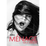 Menage Vol.2: Orgasm - Mira, editura Letras