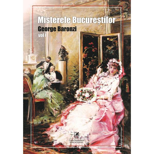 Misterele Bucurestilor Vol.1 - George Baronzi, editura Cartea Romaneasca Educational