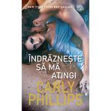 Indrazneste sa ma atingi - Carly Phillips, editura Lira