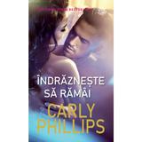 Indrazneste sa ramai - Carly Phillips, editura Lira