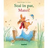Stai in pat, Matei! - Brigitte Weninger, Eve Tharlet, editura Nemira