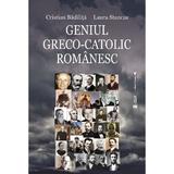 Geniul greco-catolic romanesc - Cristian Badilita, Laura Stanciu, editura Vremea