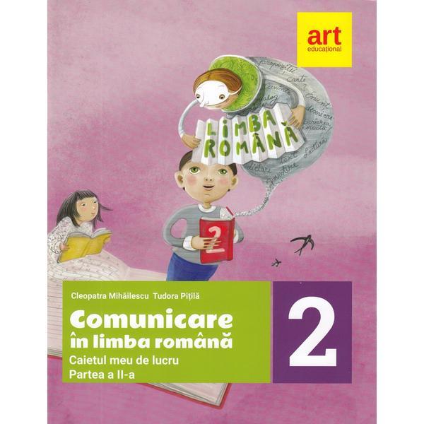 Comunicare in limba romana - Clasa 2. Partea 2 - Caiet - Cleopatra Mihailescu, Tudora Pitila, editura Grupul Editorial Art