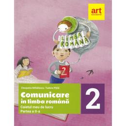 Comunicare In Limba Romana Clasa 2 Partea 2 Caiet Cleopatra Mihailescu Tudora Pitila Editura Grupul Editorial Art Esteto Ro