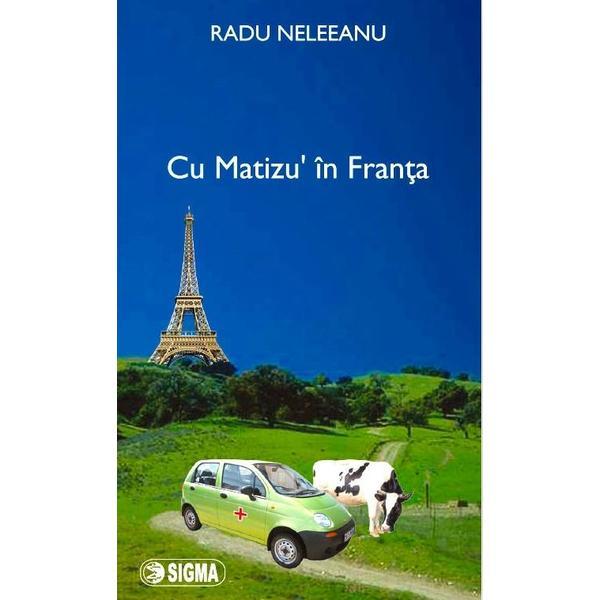 Cu matizu' in franta - radu neleeanu, editura sigma