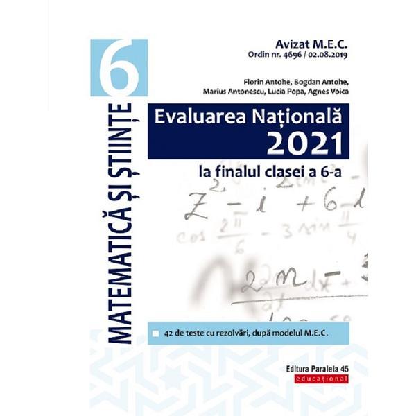 Evaluare Nationala 2021. Matematica si stiinte - Clasa 6 - Florin Antohe, Bogdan Antohe, editura Paralela 45