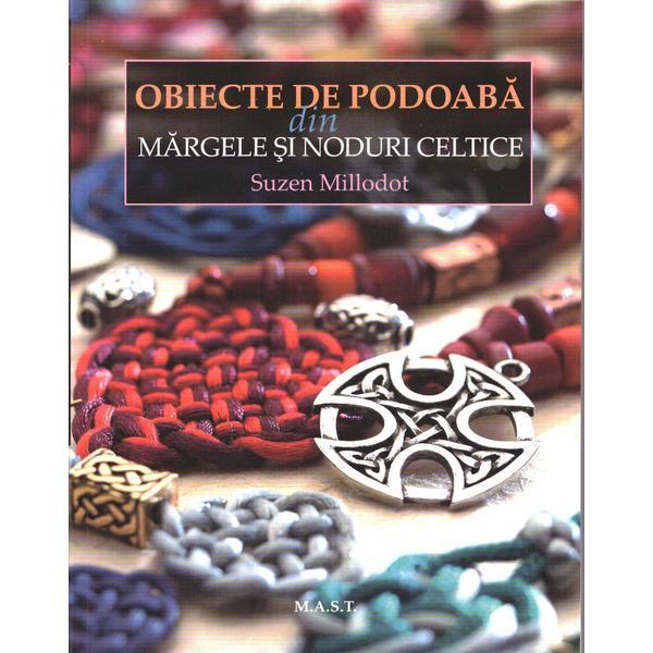 Obiecte de podoaba din margele si noduri celtice - Suzen Millodot, editura Mast