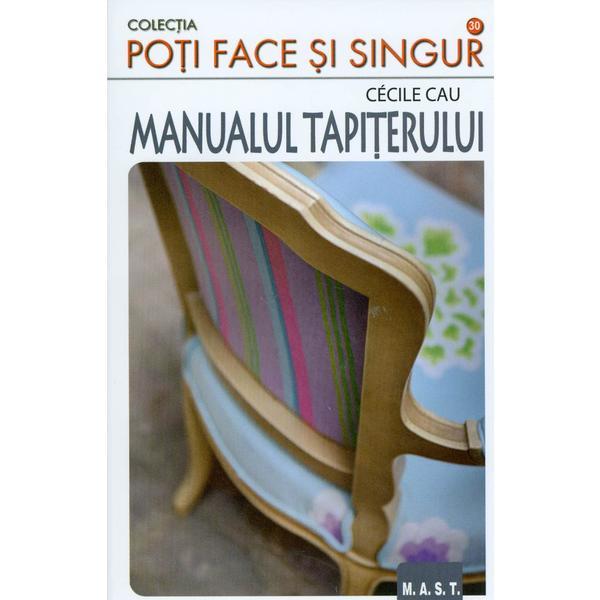 Manualul tapiterului - cecile cau, editura mast
