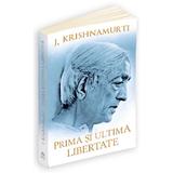 Prima si ultima libertate - Jiddu Krishnamurti, editura Herald