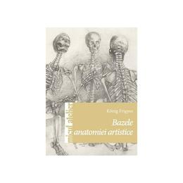 Bazele anatomiei artistice - Konig Frigyes, editura Casa