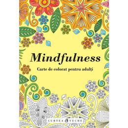 Mindfulness - Carte de colorat pentru adulti, editura Curtea Veche