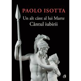 Un alt cant al lui marte. cantul iubirii - paolo isotta, editura curtea veche