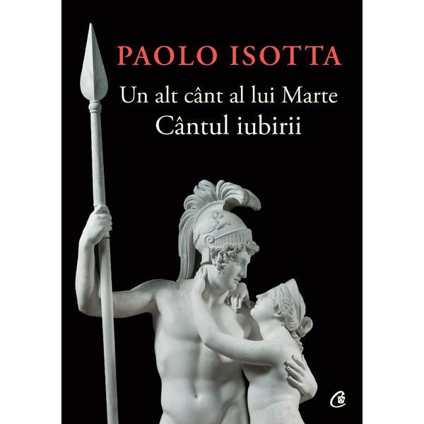 Un alt cant al lui marte. cantul iubirii - paolo isotta, editura curtea veche