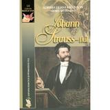 Johann Strauss - fiul - Adriana Liliana Rogovschi, Andrea Bettina Rost, editura Didactica Si Pedagogica
