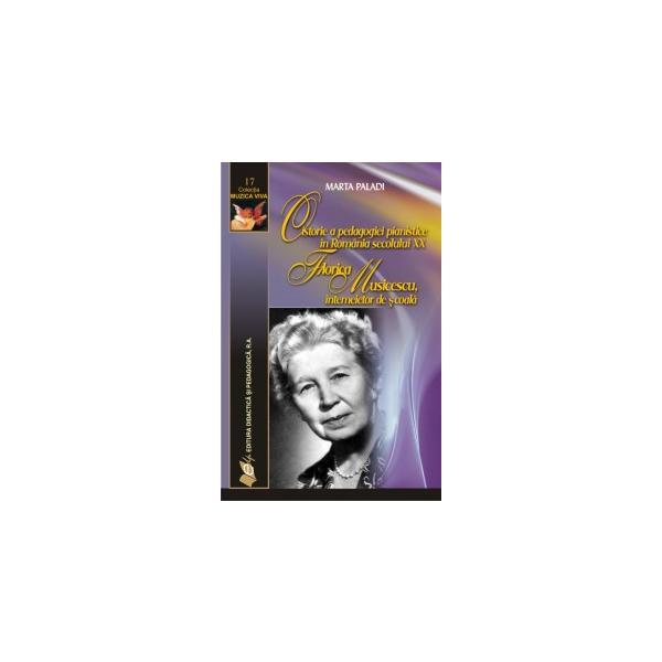 O istorie a pedagogiei pianistice in romania secolului xx - marta paladi, editura didactica si pedagogica