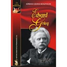 Edward grieg - adriana liliana rogovschi, editura didactica si pedagogica