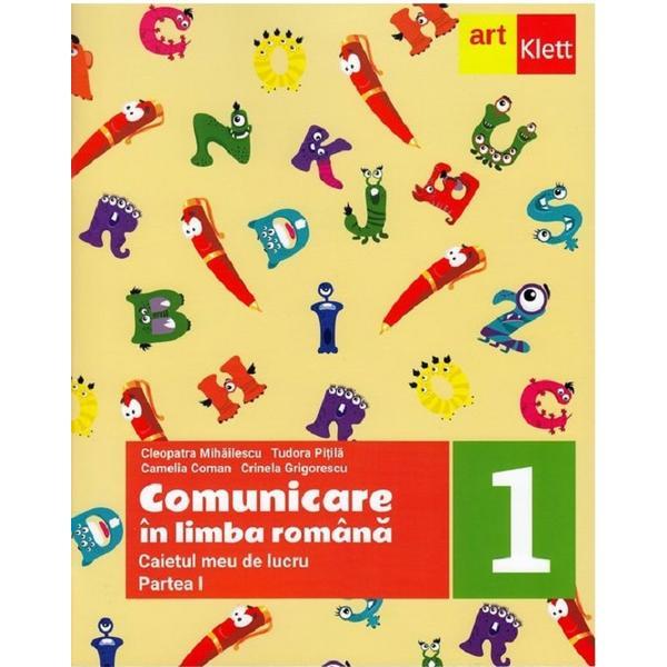 Comunicare in limba romana - clasa 1 partea 1 - caietul meu de lucru - cleopatra mihailescu, tudora pitila, editura grupul editorial art