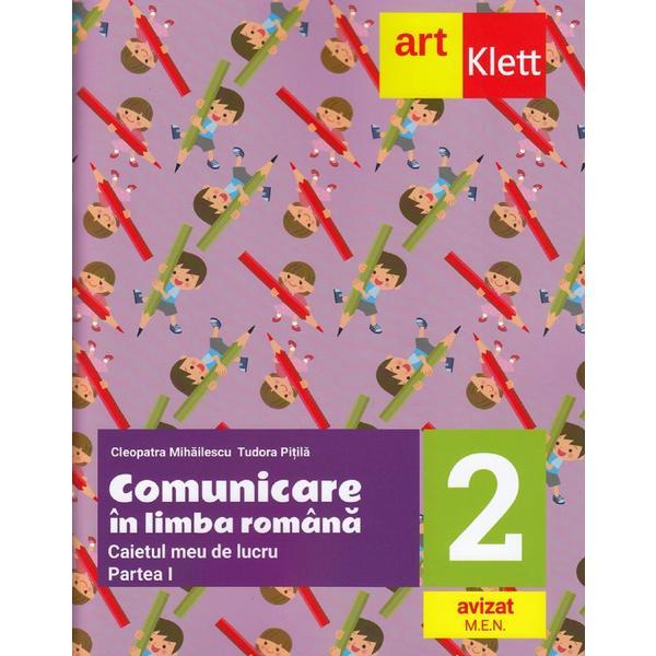 Comunicare in limba romana - Clasa 2 Partea 1 - Caietul meu de lucru - Cleopatra Mihailescu, Tudora Pitila, editura Grupul Editorial Art