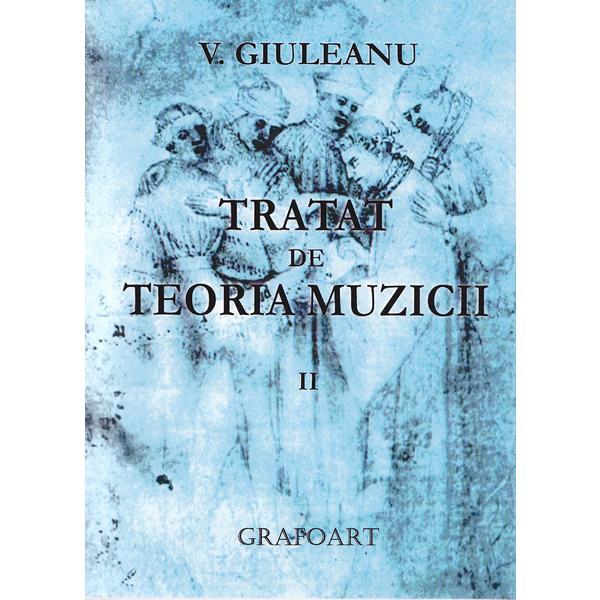 Tratat de teoria muzicii II - V. Giuleanu, editura Grafoart