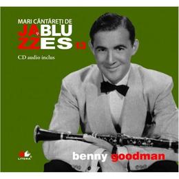 Jazz si blues 13: Benny Goodman + Cd, editura Litera