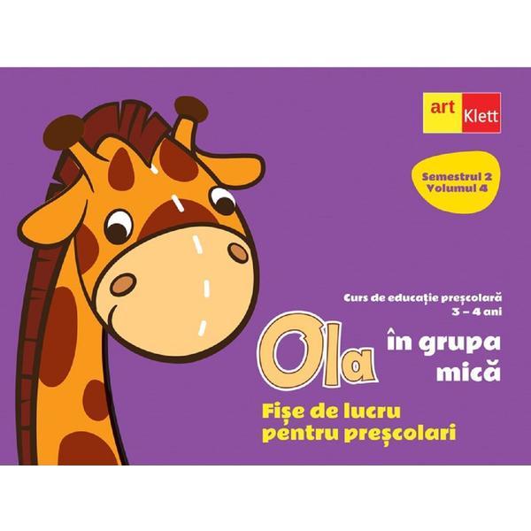 Ola in grupa mica 3-4 ani sem.2 vol.4. fise de lucru pentru prescolari, editura grupul editorial art