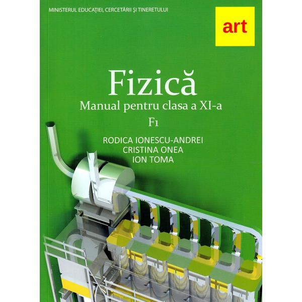 Fizica F1 - Clasa 11 - Manual - Rodica Ionescu-Andrei, Cristina Onea, Ion Toma, editura Grupul Editorial Art