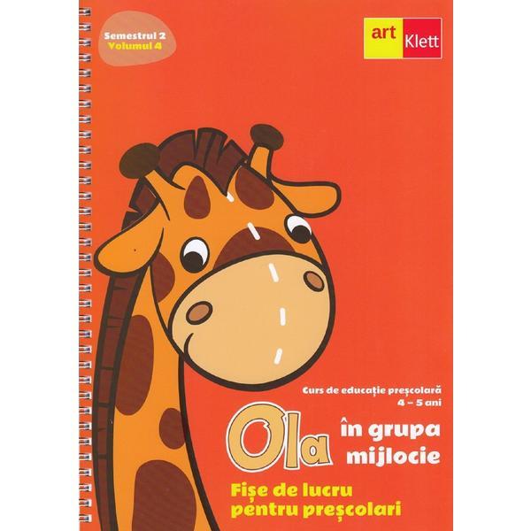 Ola in grupa mijlocie 4-5 ani sem.2 vol.4. fise de lucru pentru prescolari, editura grupul editorial art