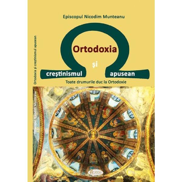 Ortodoxia si crestinismul apusean - episcopul nicodim munteanu, editura agaton