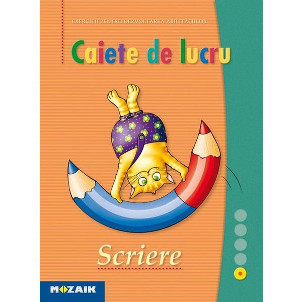Scriere - Caiet de lucru. Exercitii pentru dezvoltarea abilitatilor, editura Mozaik