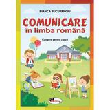 Comunicare in limba romana - Clasa 1 - Culegere - Bianca Bucurenciu, editura Aramis