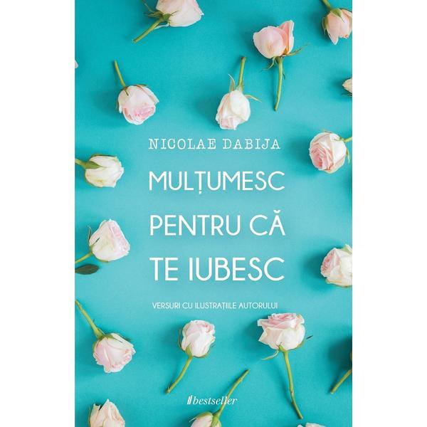 Multumesc pentru ca te iubesc - nicolae dabija, editura bestseller