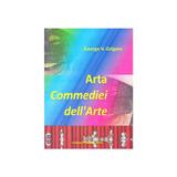 Arta Commediei dell Arte - George V. Grigore, editura Proxima