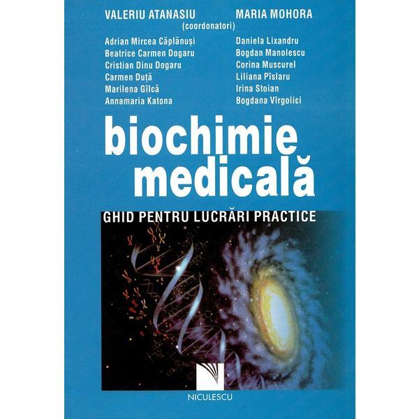 Biochimie medicala. Ghid pentru lucrari practice - Valeriu Atanasiu, Maria Mohora, editura Niculescu