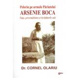 Pelerin pe urmele Parintelui Arsenie Boca. Viata, personalitate si invataturile sale - Dr. Cornel Olariu, editura Emia