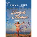 Trairile Aurei. Vol.1 - Aura B. Lupu, editura Creator
