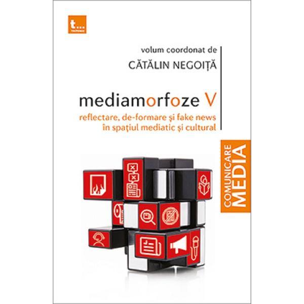 Mediamorfoze v reflectare, (de)formare si fake-news in spatiul mediatic si cultural - catalin negoita, editura tritonic