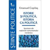 Istorie si politica, istoria ca politica - Emanuel Copilas, editura Tritonic