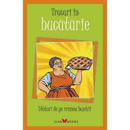 Trucuri in bucatarie. sfaturi de pe vremea bunicii, editura all