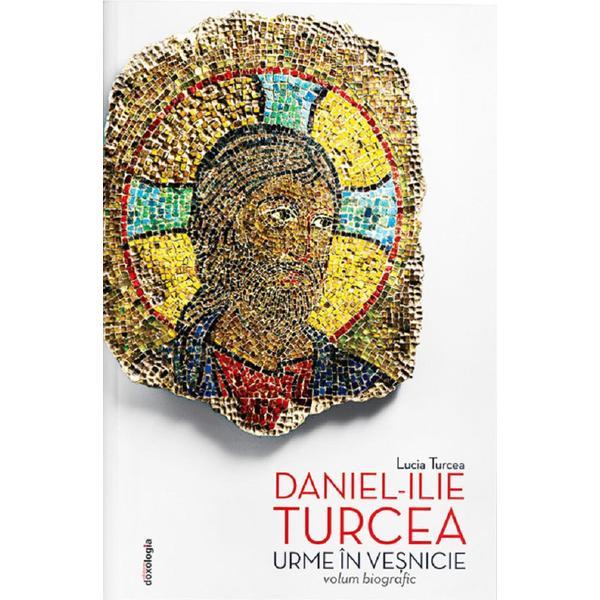 Urme in vesnicie - Daniel-Ilie Turcea, editura Doxologia